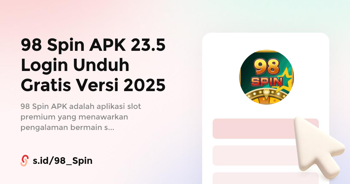 98 Spin APK 23.5 Login Unduh Gratis Versi 2025